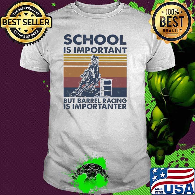 School IS Important But Barrel Racing Is Importanter Vitnage Shirt