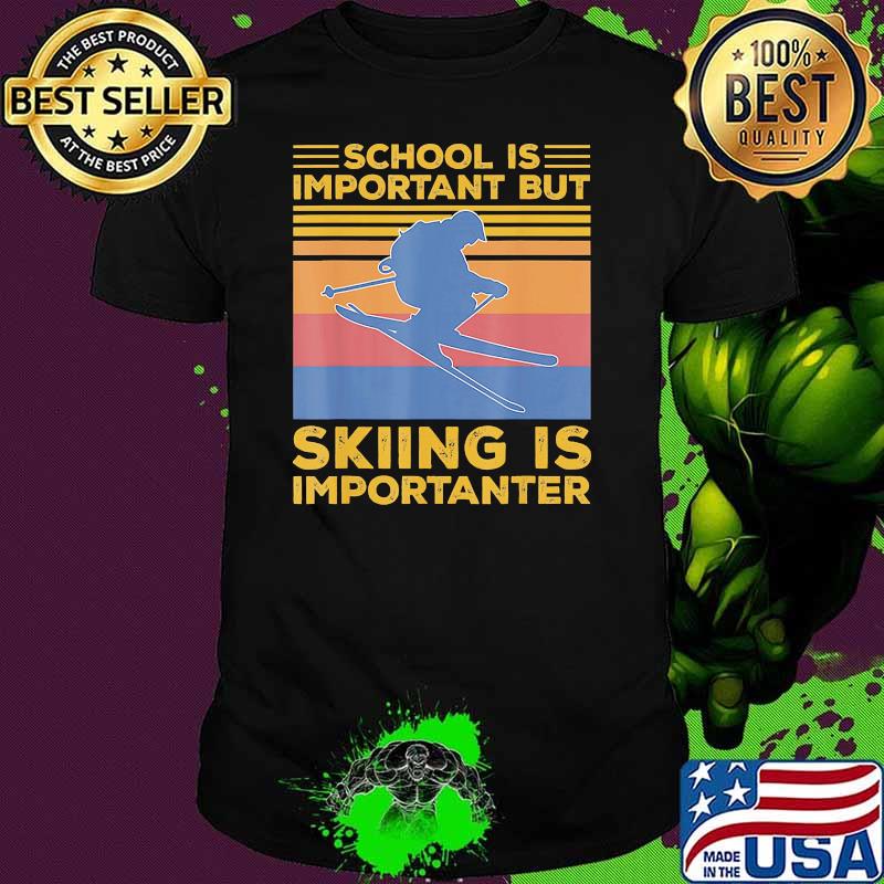 School is important but skiing is importanter vintage shirt