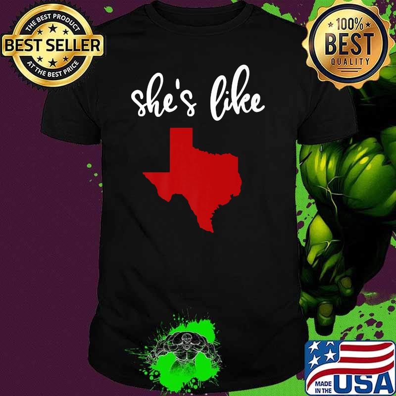 She's like texas - Texish chick T-Shirt