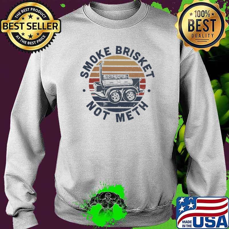 Smoke Brisket Not Meth Vintage Shirt Sweater Smoke Brisket Not Meth Vintage Shirt Sweater