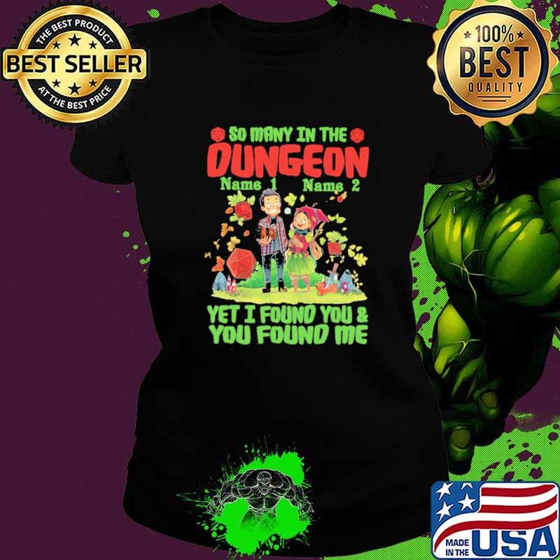 So Many In The Dungeon Yet I Found You and You Found Me Shirt Ladies tee So Many In The Dungeon Yet I Found You and You Found Me Shirt Ladies tee