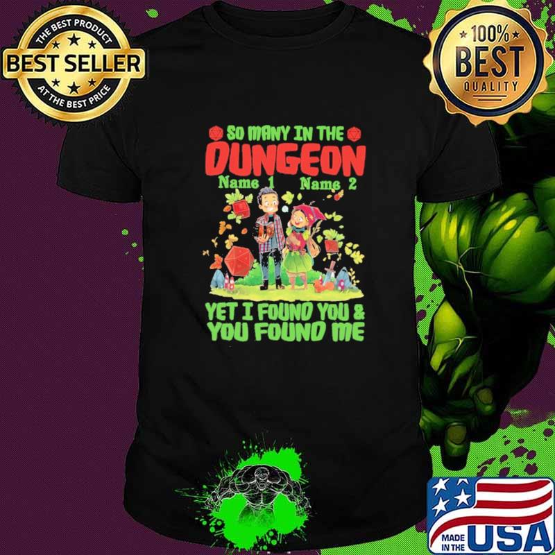 So Many In The Dungeon Yet I Found You and You Found Me Shirt