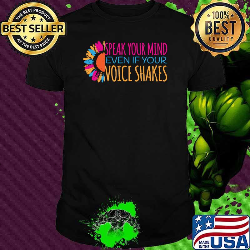 Speak your mind even if your voice shakes Sunflower T-Shirt