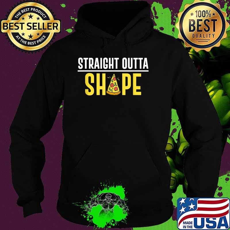 Straight Outta Shape Pizza T-Shirt Hoodie Straight Outta Shape Pizza T-Shirt Hoodie