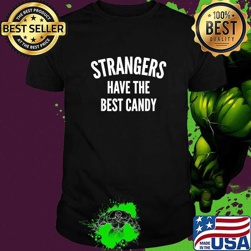 Strangers Have The Best Candy T-Shirt