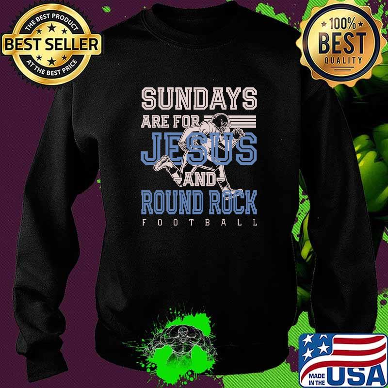 Sundays are for Jesus and Round Rock T-Shirt Sweater Sundays are for Jesus and Round Rock T-Shirt Sweater