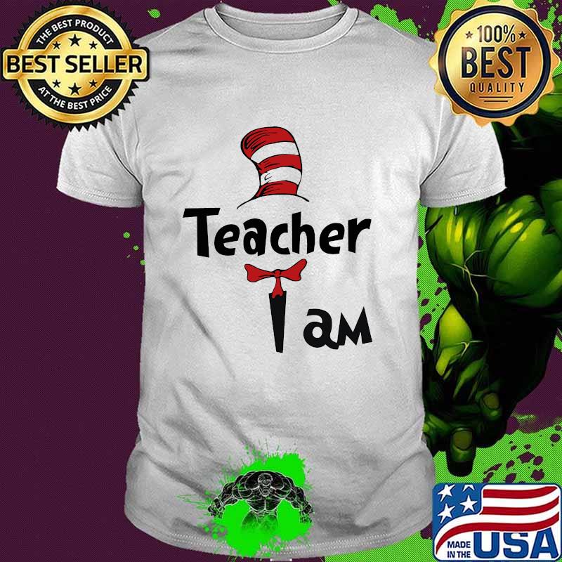 Teacher i am dr seuss shirt
