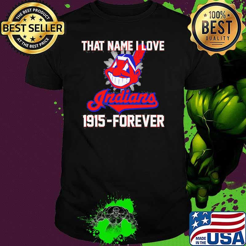 That name i love 1915 forever indians shirt