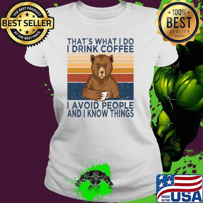 Thats What I Do I Drink Coffee And Avoid People Bear Vintage T-Shirt Ladies tee Thats What I Do I Drink Coffee And Avoid People Bear Vintage T-Shirt Ladies tee