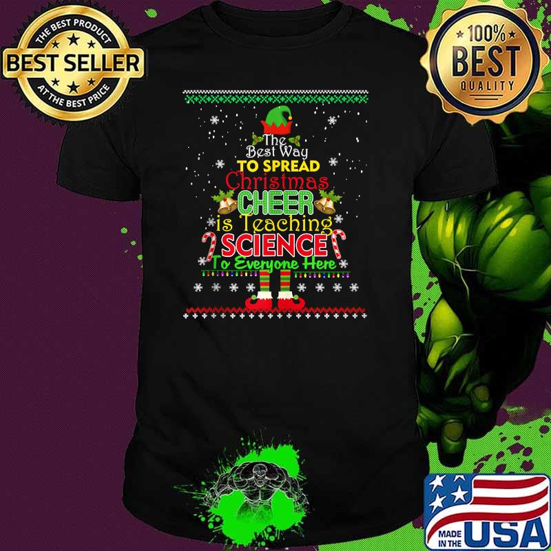The Best Way To Spread Christmas Cheer Science Elf T-Shirt