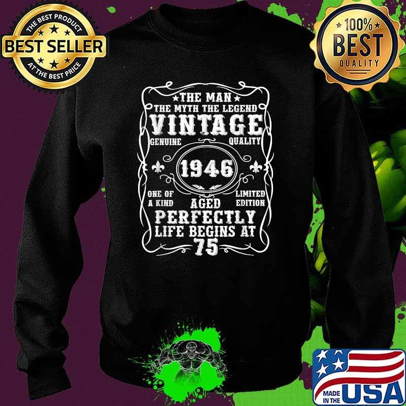 The Man The Myth The Legend 1946 Perfectly Life Begins At 75 T-Shirt Sweater The Man The Myth The Legend 1946 Perfectly Life Begins At 75 T-Shirt Sweater