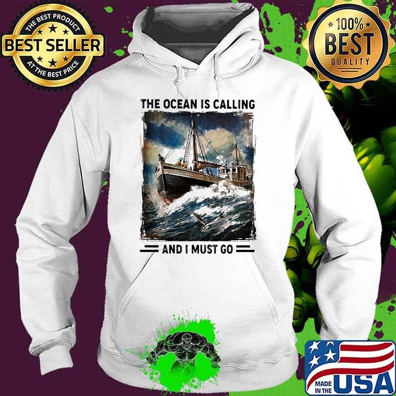 The ocean is calling and i must go Hoodie The ocean is calling and i must go Hoodie