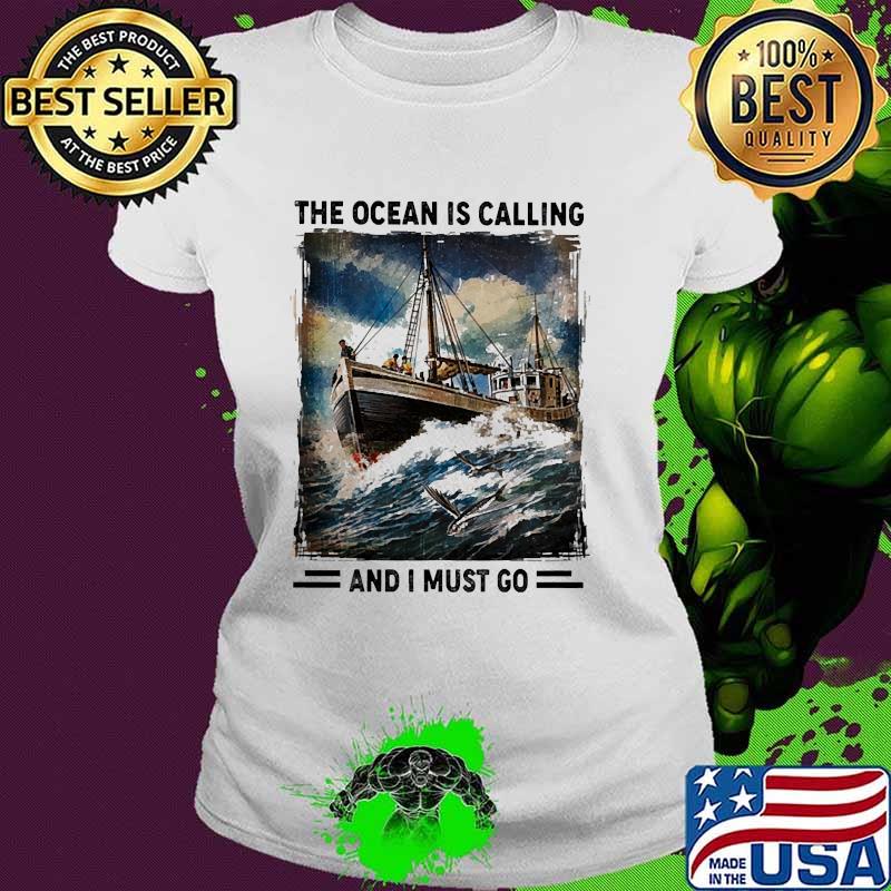 The ocean is calling and i must go Ladies tee The ocean is calling and i must go Ladies tee