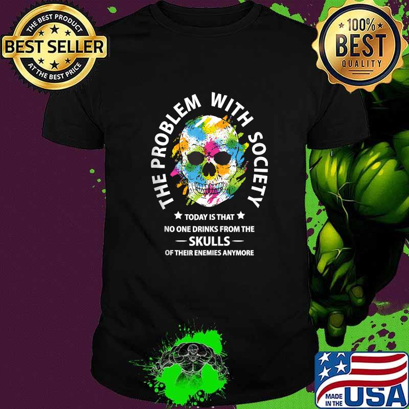 The Problem With Society Today Is That No Drinks From Skull Watercolor T-Shirt