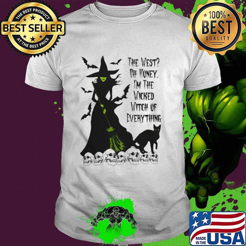 The West Oh Honey I'm The Wicked Witch Of Everything Skull Shirt