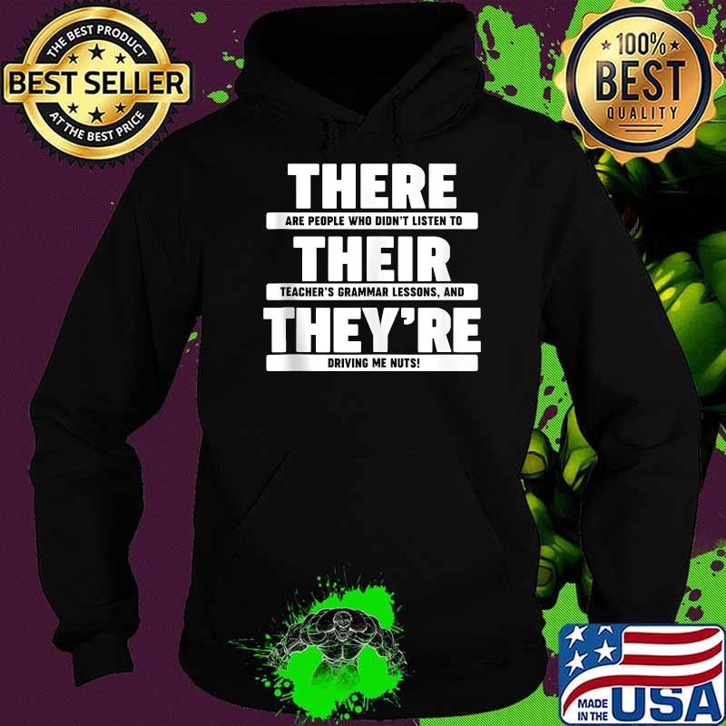 There Are PEople Who Didn't Listen To Their Teacher's Granmmar Lessons And they're Driving Me Hurt T-Shirt Hoodie There Are PEople Who Didn't Listen To Their Teacher's Granmmar Lessons And they're Driving Me Hurt T-Shirt Hoodie