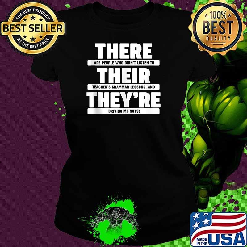 There Are PEople Who Didn't Listen To Their Teacher's Granmmar Lessons And they're Driving Me Hurt T-Shirt Ladies tee There Are PEople Who Didn't Listen To Their Teacher's Granmmar Lessons And they're Driving Me Hurt T-Shirt Ladies tee