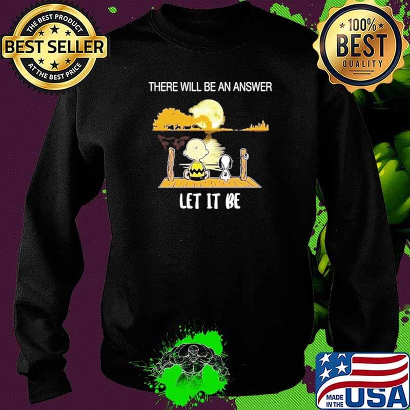 There Will Be An Answer Let It Be Snoopy Shirt Sweater There Will Be An Answer Let It Be Snoopy Shirt Sweater