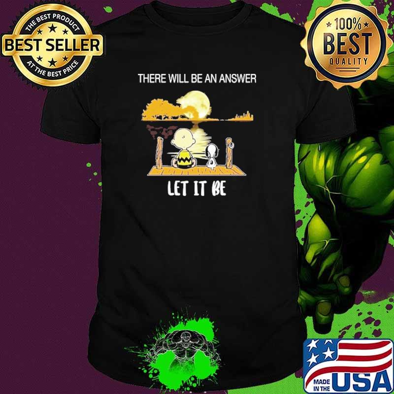 There Will Be An Answer Let It Be Snoopy Shirt