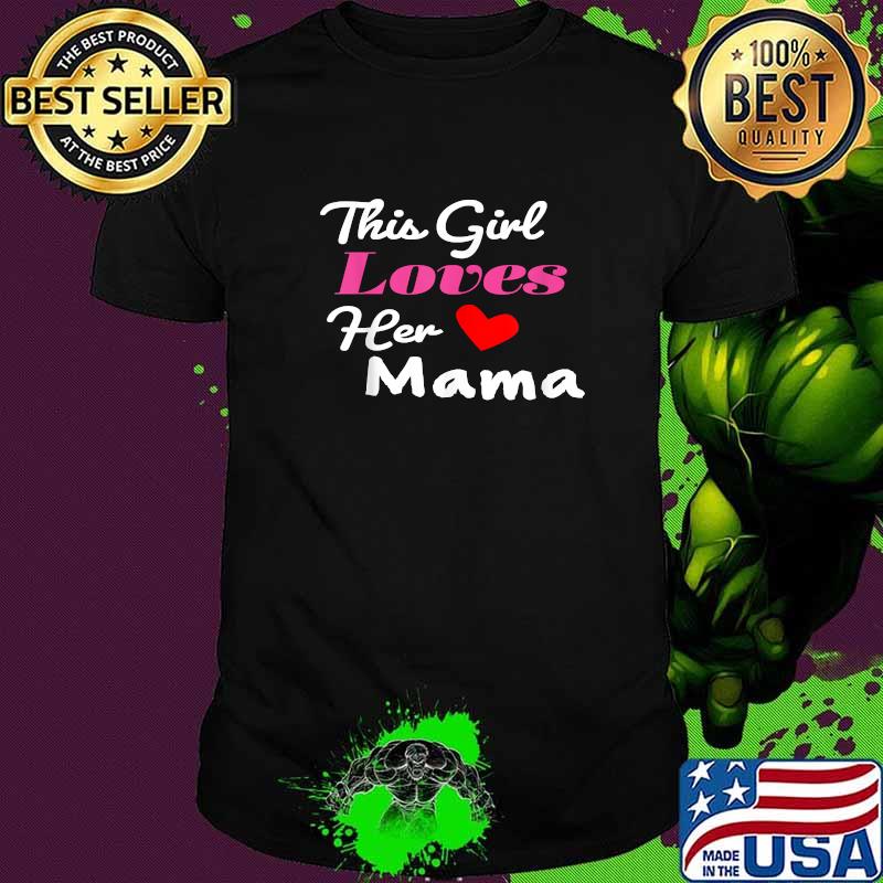 This Girl Loves Her Mama Love Mama T-Shirt