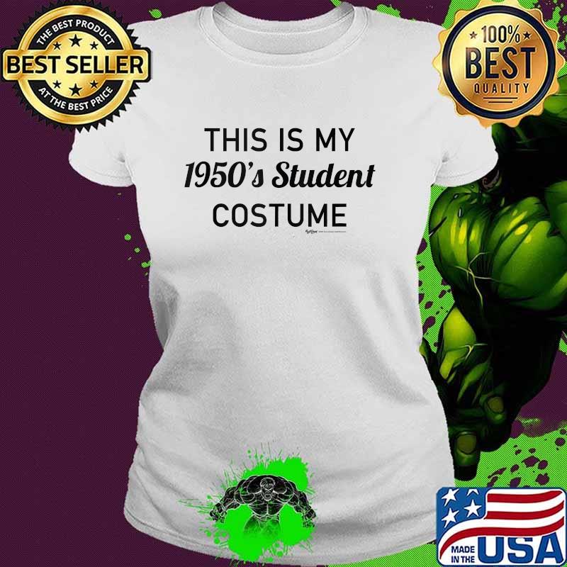 This Is My 1950's Student Costume T-Shirt Ladies tee This Is My 1950's Student Costume T-Shirt Ladies tee