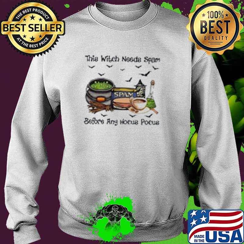 This Witch Needs Spam Before Any Hocus Pocus Shirt Sweater This Witch Needs Spam Before Any Hocus Pocus Shirt Sweater