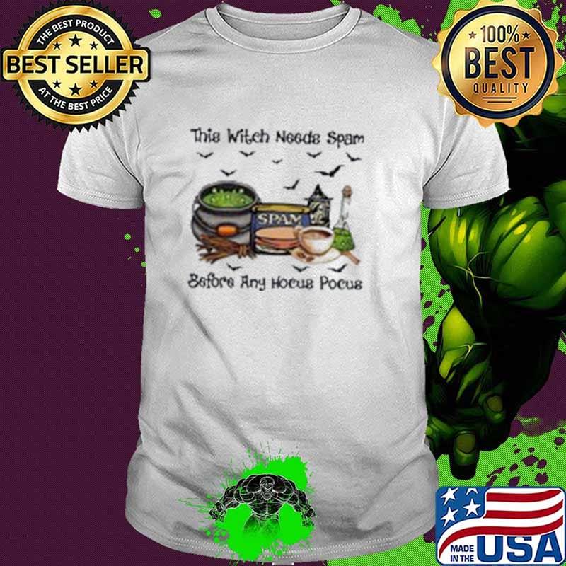 This Witch Needs Spam Before Any Hocus Pocus Shirt