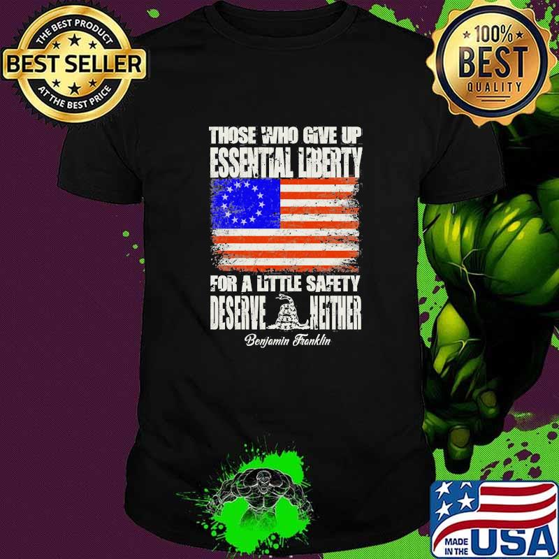 Those who given essential liberty for a little safety deserve neither flag shirt