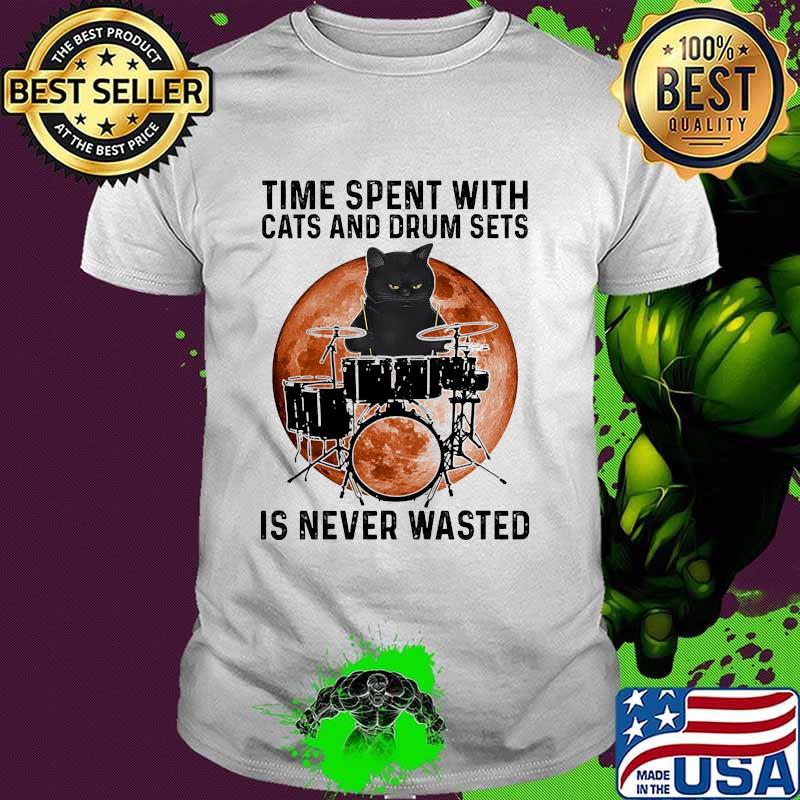 Time Spent With Cats And Drum Sets Is Never Wasted Blood Moon Shirt