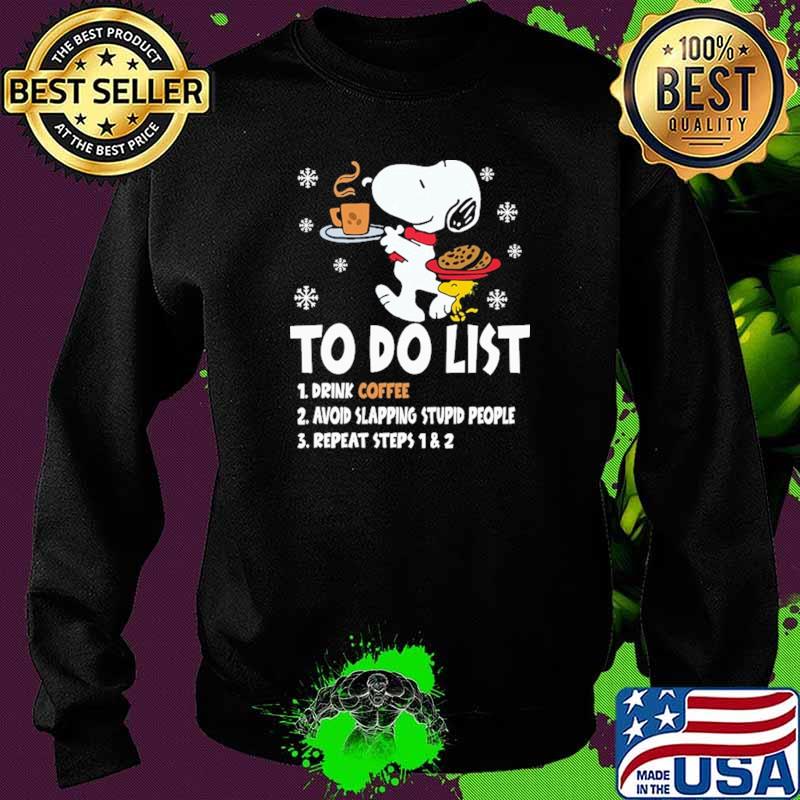 To Do List Drink Coffee Avoid Slapping Stupid People Repeat Steps 1 2 Snoopy Shirt Sweater To Do List Drink Coffee Avoid Slapping Stupid People Repeat Steps 1 2 Snoopy Shirt Sweater