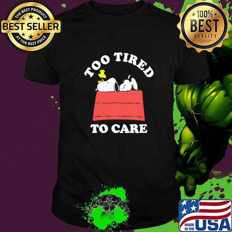 Too Tired To Care Snoopy Shirt