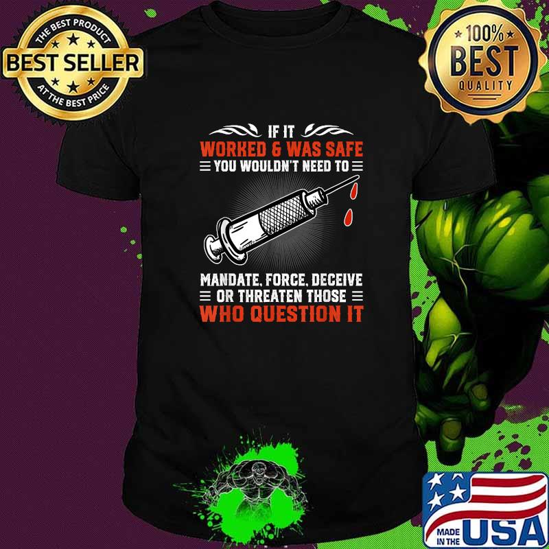 Top if It Worked And Was Safe You Wouldn't Need To Vaccinated T-Shirt