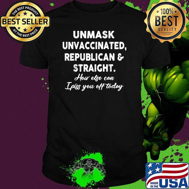 Unmask Unvaccinated Republican & Straight T-Shirt