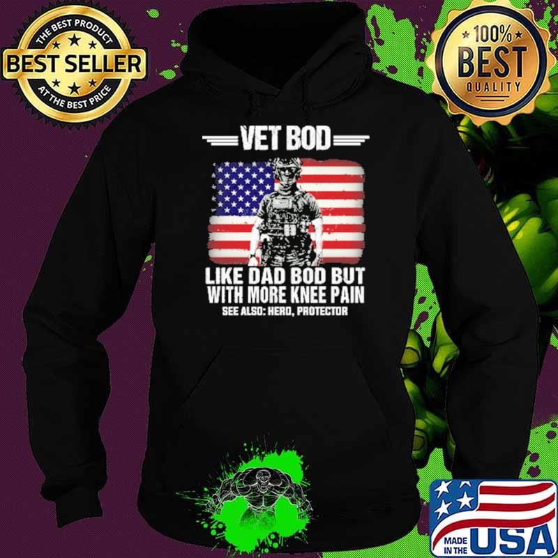 Vet Bot Like Dad Bod But With More Knee Pain American Flag Veteran Shirt Hoodie Vet Bot Like Dad Bod But With More Knee Pain American Flag Veteran Shirt Hoodie