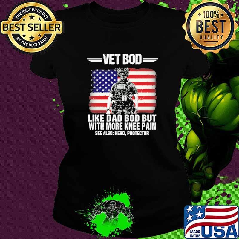 Vet Bot Like Dad Bod But With More Knee Pain American Flag Veteran Shirt Ladies tee Vet Bot Like Dad Bod But With More Knee Pain American Flag Veteran Shirt Ladies tee