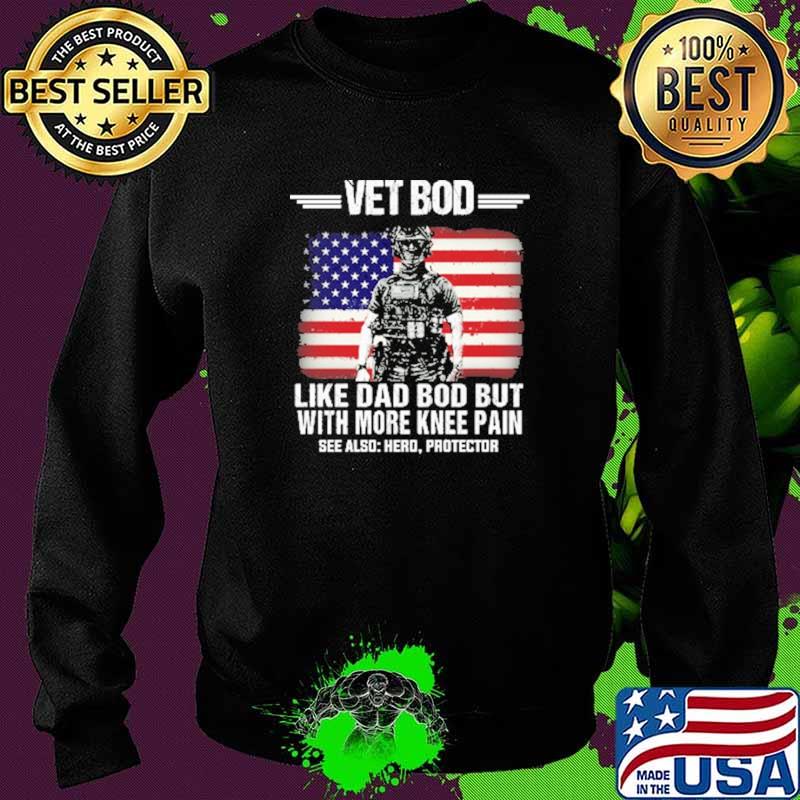 Vet Bot Like Dad Bod But With More Knee Pain American Flag Veteran Shirt Sweater Vet Bot Like Dad Bod But With More Knee Pain American Flag Veteran Shirt Sweater