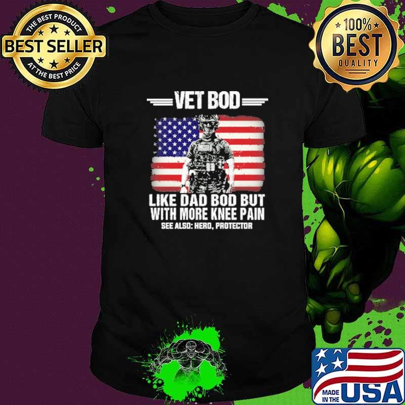 Vet Bot Like Dad Bod But With More Knee Pain American Flag Veteran Shirt Vet Bot Like Dad Bod But With More Knee Pain American Flag Veteran Shirt