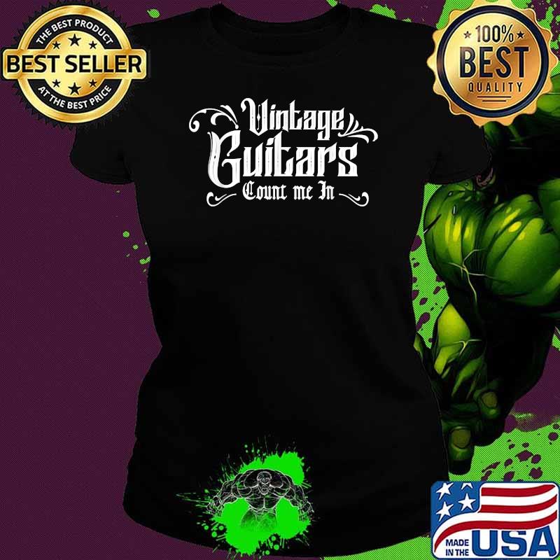 Vintage Guitars Count Me In Guitarist T-Shirt Ladies tee Vintage Guitars Count Me In Guitarist T-Shirt Ladies tee