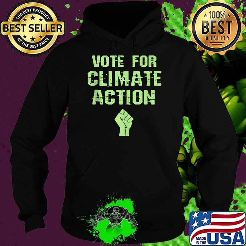 Vote for climate change action T-Shirt Hoodie Vote for climate change action T-Shirt Hoodie