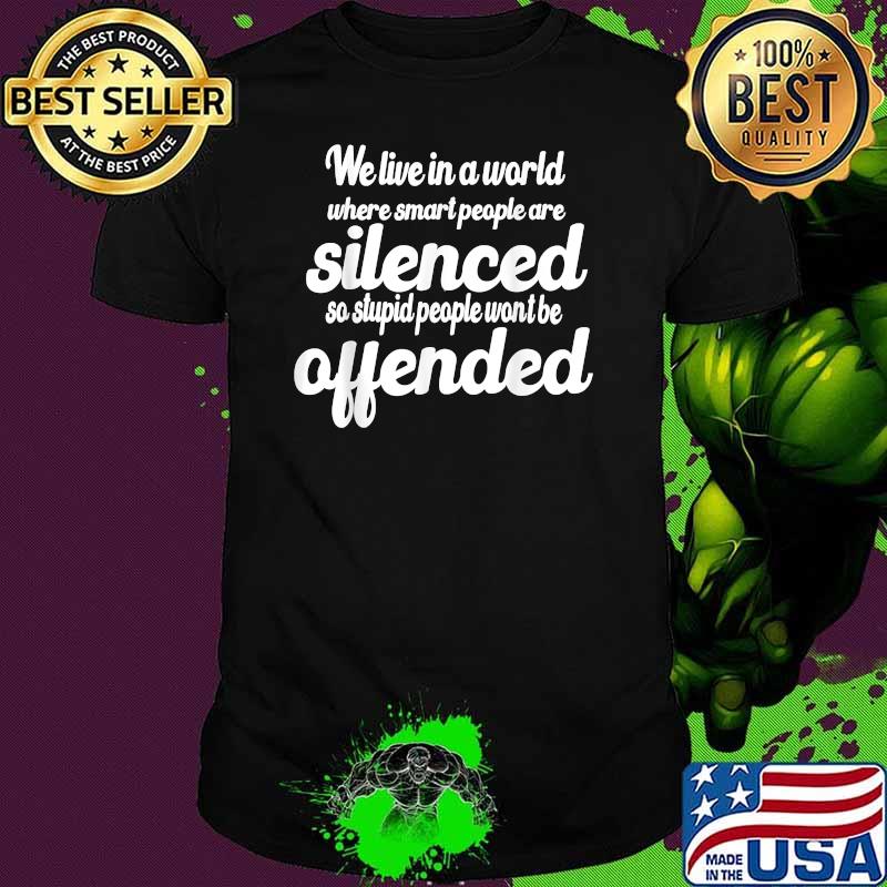 We live in a world where smart people are silenced novelty T-Shirt