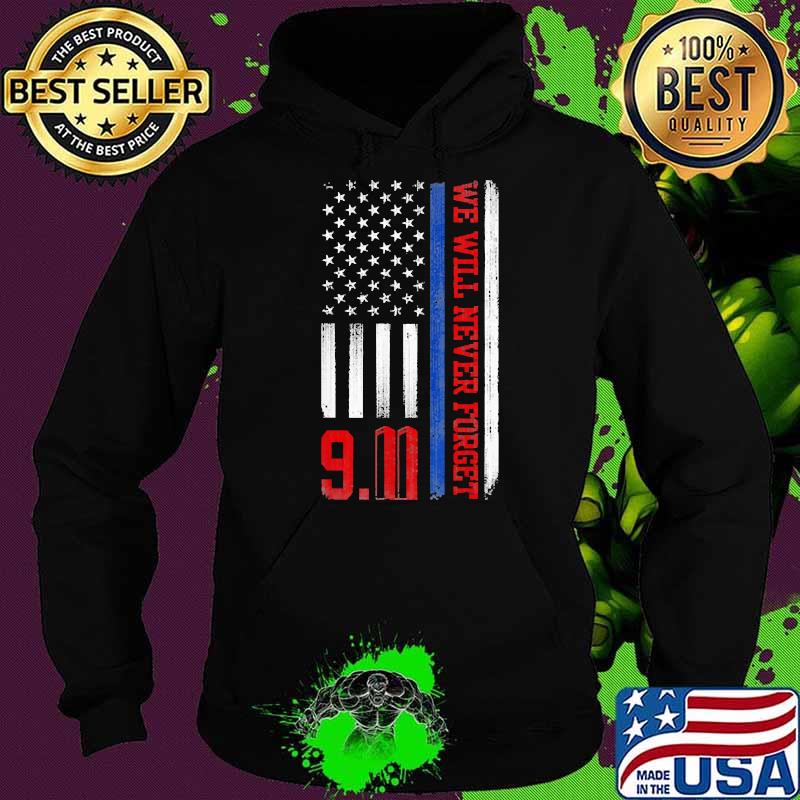 We Will Never Forget 911 Patriot Day American Flag Shirt Hoodie We Will Never Forget 911 Patriot Day American Flag Shirt Hoodie