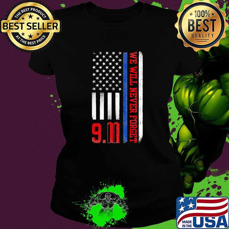 We Will Never Forget 911 Patriot Day American Flag Shirt Ladies tee We Will Never Forget 911 Patriot Day American Flag Shirt Ladies tee