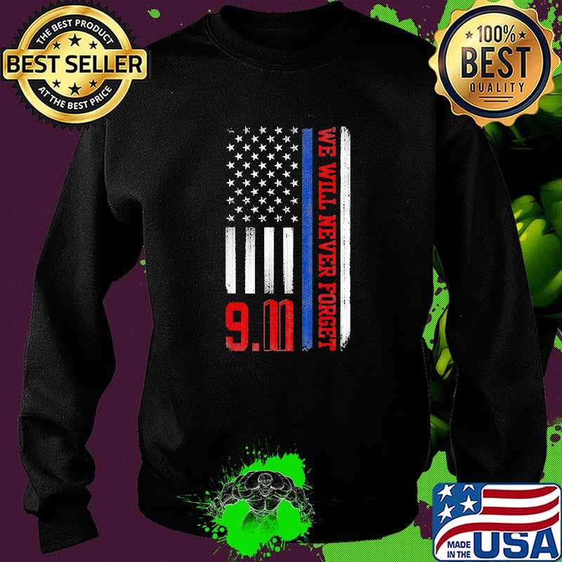 We Will Never Forget 911 Patriot Day American Flag Shirt Sweater We Will Never Forget 911 Patriot Day American Flag Shirt Sweater