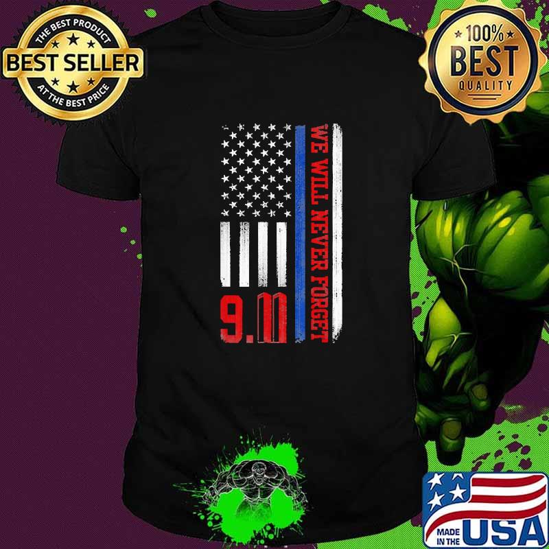 We Will Never Forget 911 Patriot Day American Flag Shirt We Will Never Forget 911 Patriot Day American Flag Shirt