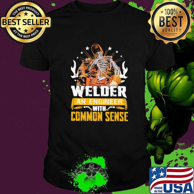 Welder An Engineer With Common Sense Skull Shirt