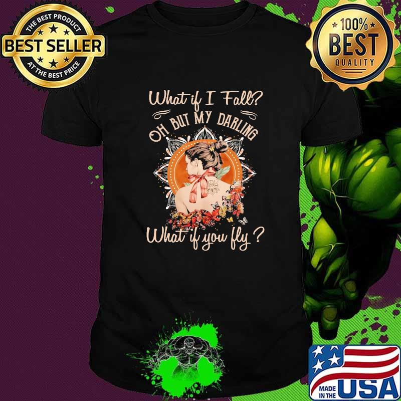 What if i fall but my darling if you fly butterfly shirt