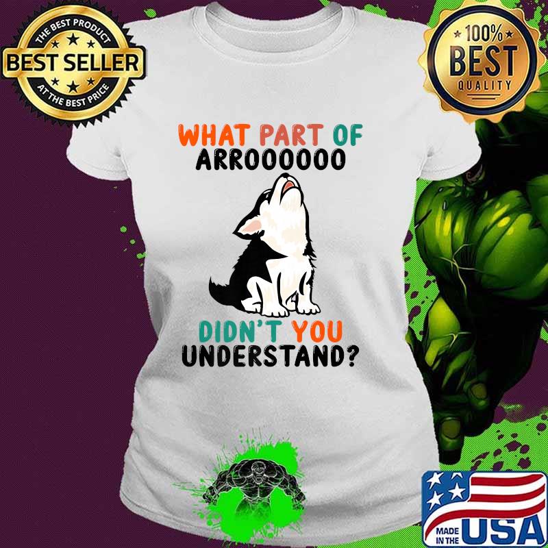 What Part Of Arooo Didn't You Understand Cute Husky Dog T-Shirt Ladies tee What Part Of Arooo Didn't You Understand Cute Husky Dog T-Shirt Ladies tee