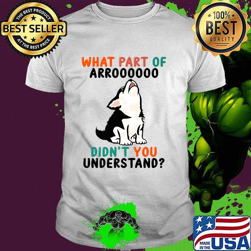 What Part Of Arooo Didn't You Understand Cute Husky Dog T-Shirt
