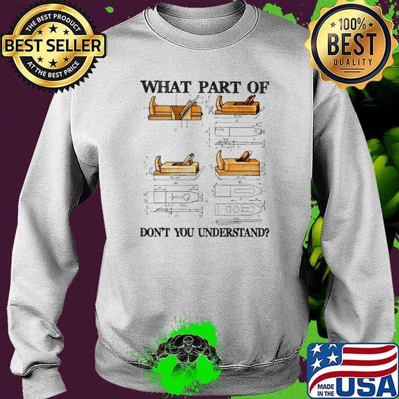 What Part Of Don't You Understand Carpenter Woodworking Shirt Sweater What Part Of Don't You Understand Carpenter Woodworking Shirt Sweater