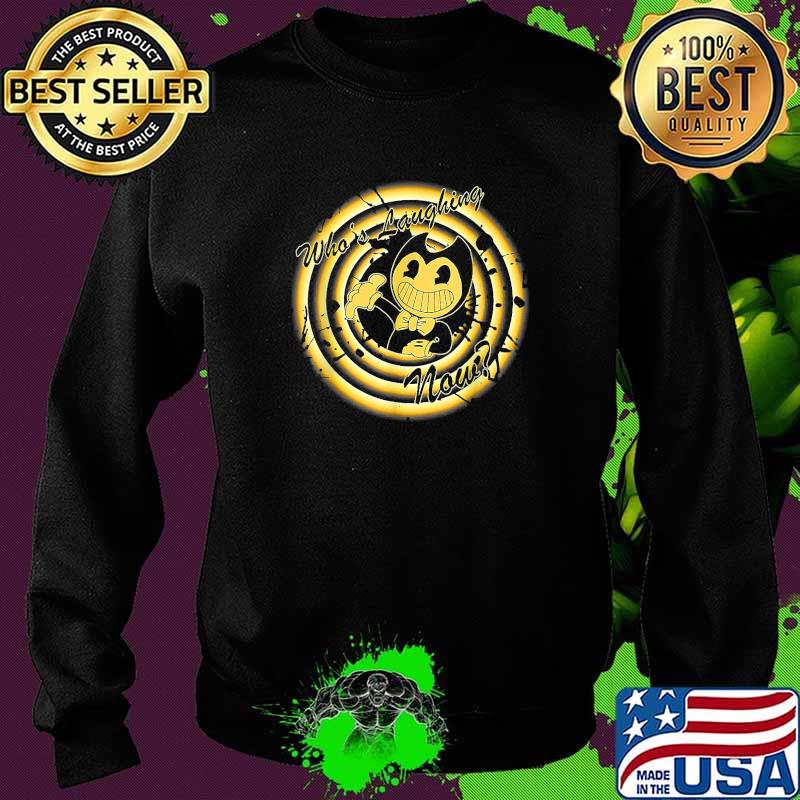 Whos laughing now T-Shirt Sweater Whos laughing now T-Shirt Sweater